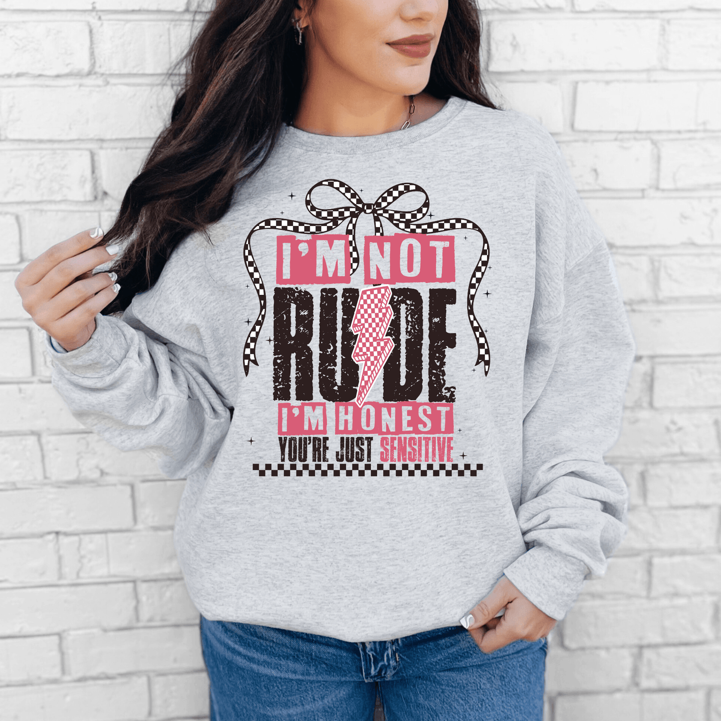 I’m not rude, I’m honest. You’re just sensitive. T-shirt or Crewneck Sweatshirt