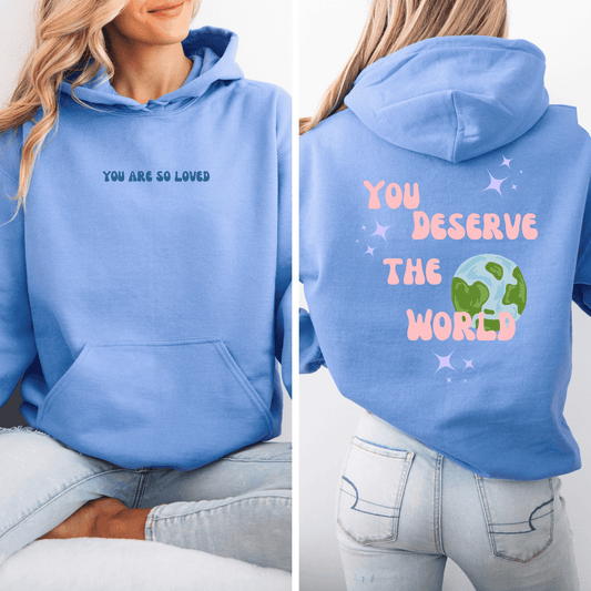 You Deserve the World 🌎 Hoodie