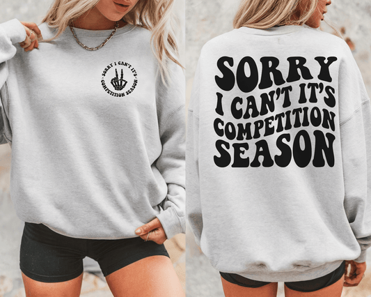 Sorry I Can’t It’s Competition Season Crewneck Sweatshirt