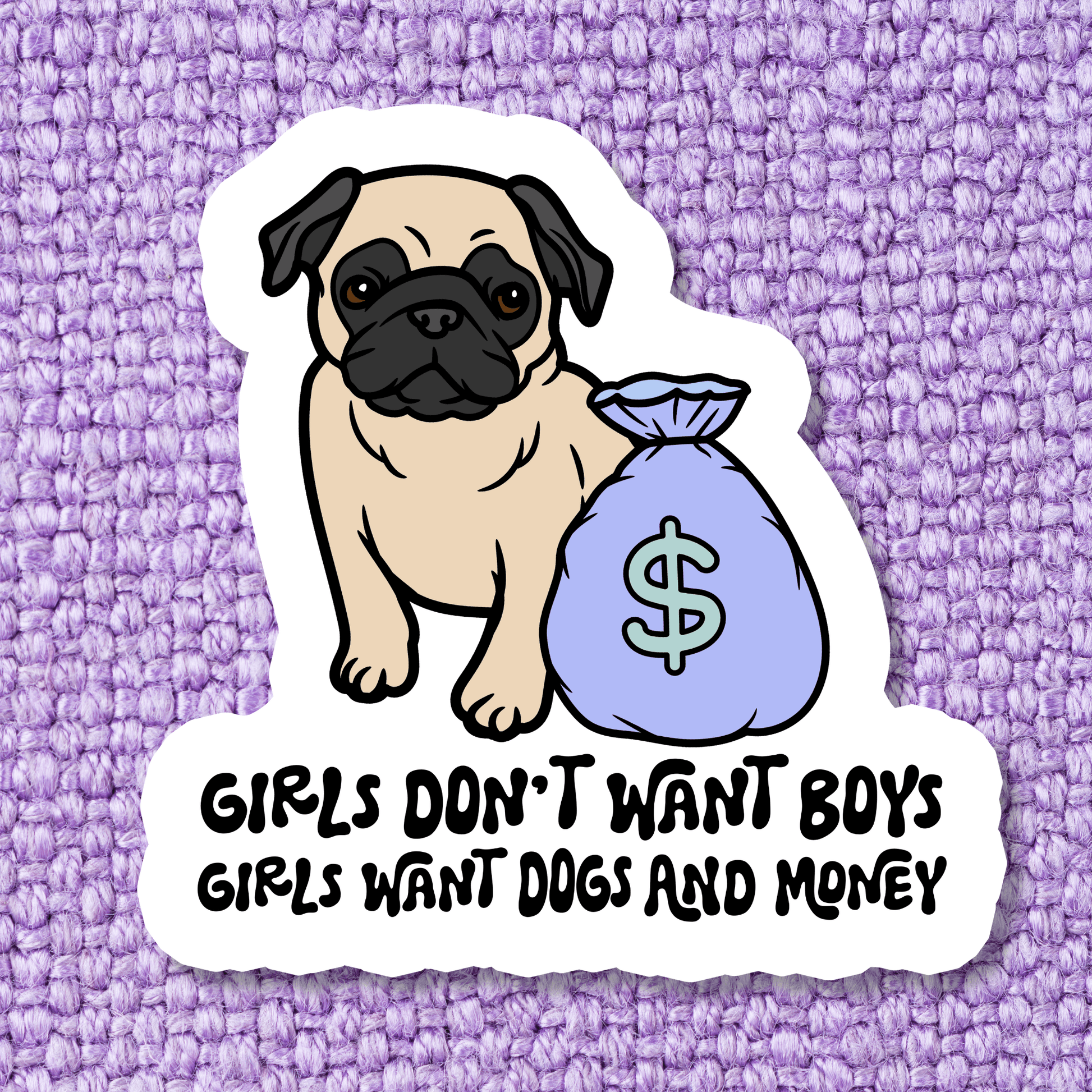 Girls Don't Want Boys, Girls Want Dogs and Money Sticker - Swain Co. Designs & Apparel