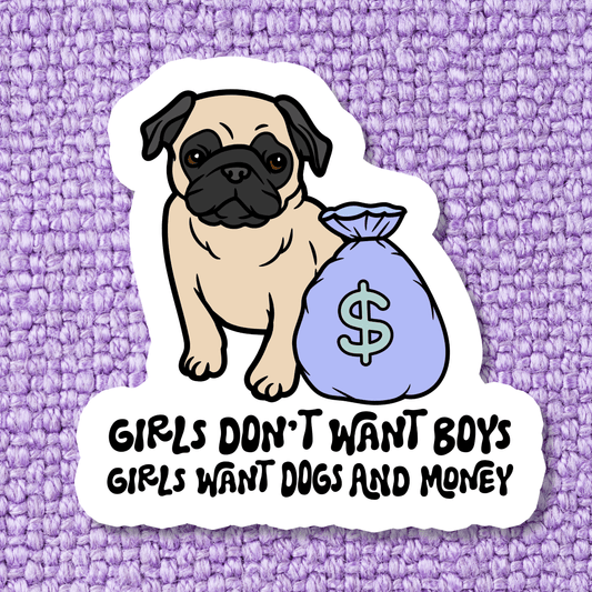 Girls Don't Want Boys, Girls Want Dogs and Money Sticker - Swain Co. Designs & Apparel