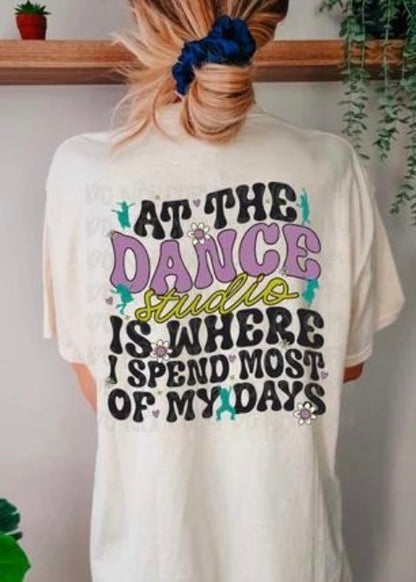 At The Dance Studio Is Where I Spend Most of My Days | Dance Studio Life Graphic T-Shirt | Ballet Jazz Hip Hop Dancer Tee | Studio Life Shirt