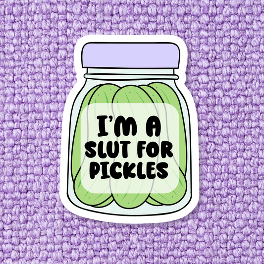 I'm A Slut For Pickles Sticker - Swain Co. Designs & Apparel